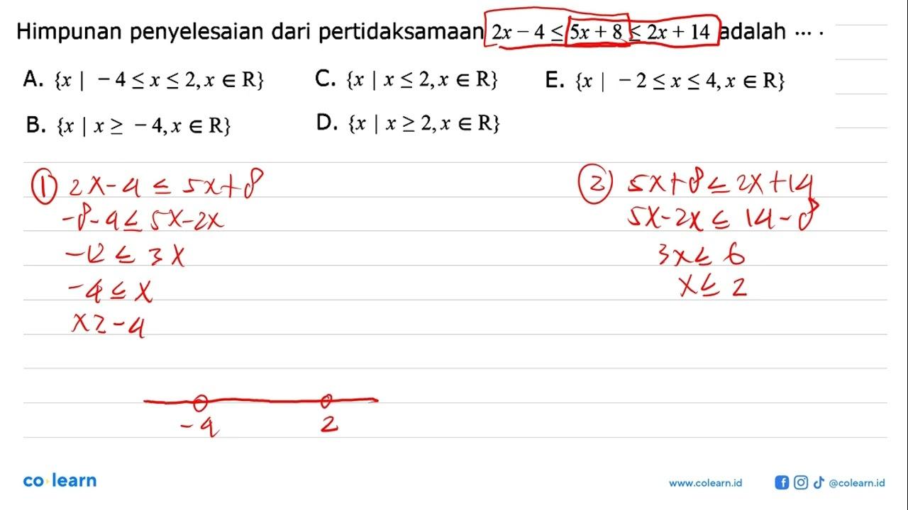 Himpunan penyelesaian dari pertidaksamaan 2x-4<=5x+8<=2x+14