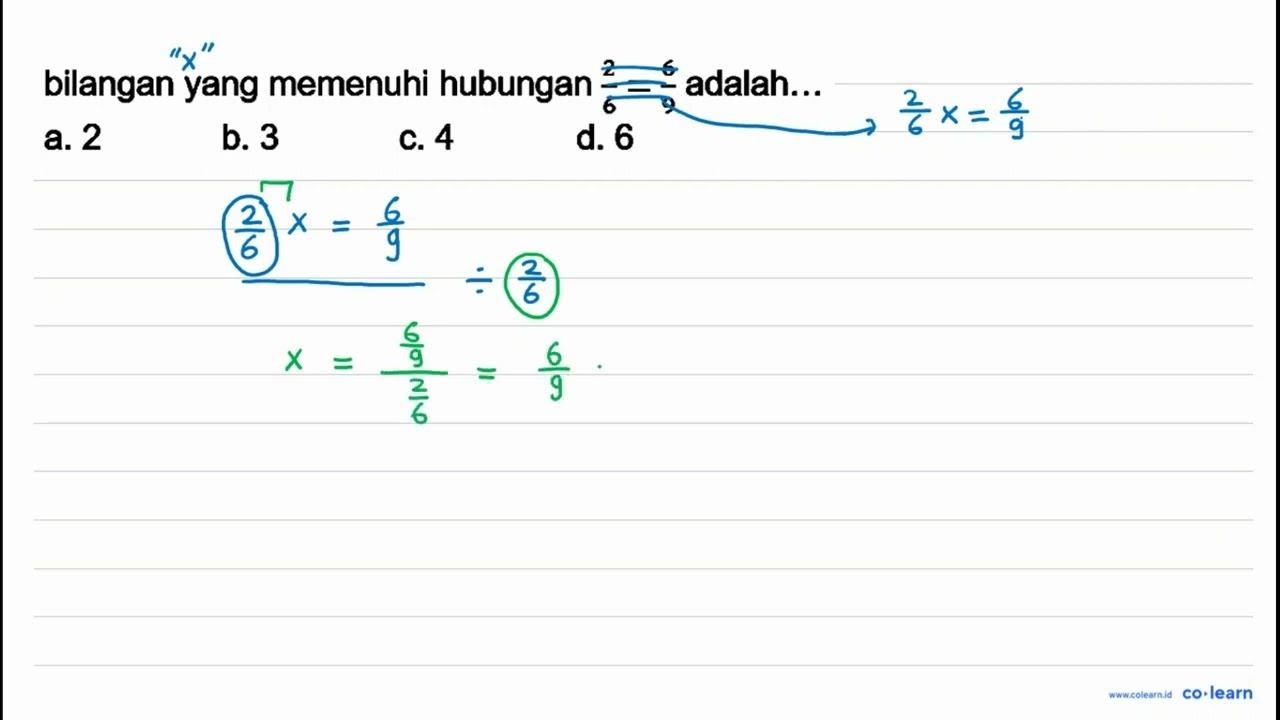 bilangan yang memenuhi hubungan (2)/(6)=(6)/(9) adalah...