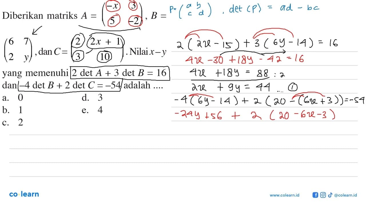 Diberikan matriks A=(-x 3 5 -2), B=(6 7 2 y), dan C=(2 2x+1