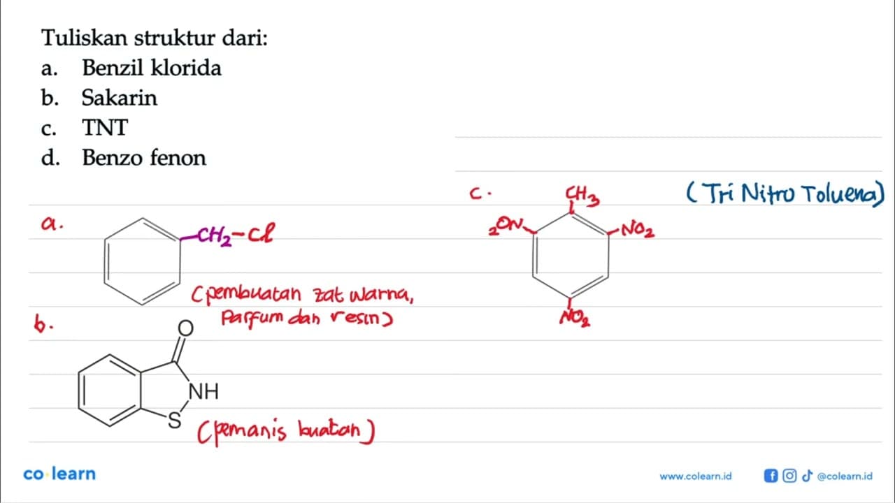 Tuliskan struktur dari: a. Benzil klorida b. Sakarin c. TNT
