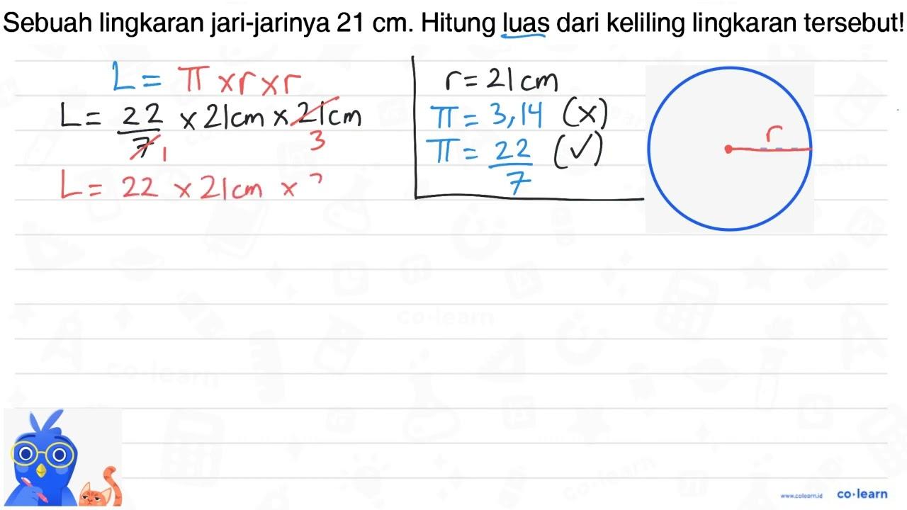 Sebuah lingkaran jari-jarinya 21 cm. Hitung luas dari