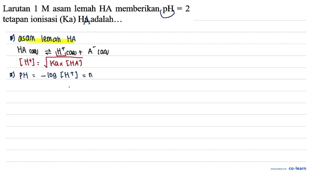 Larutan 1 M asam lemah HA memberikan pH=2 tetapan ionisasi