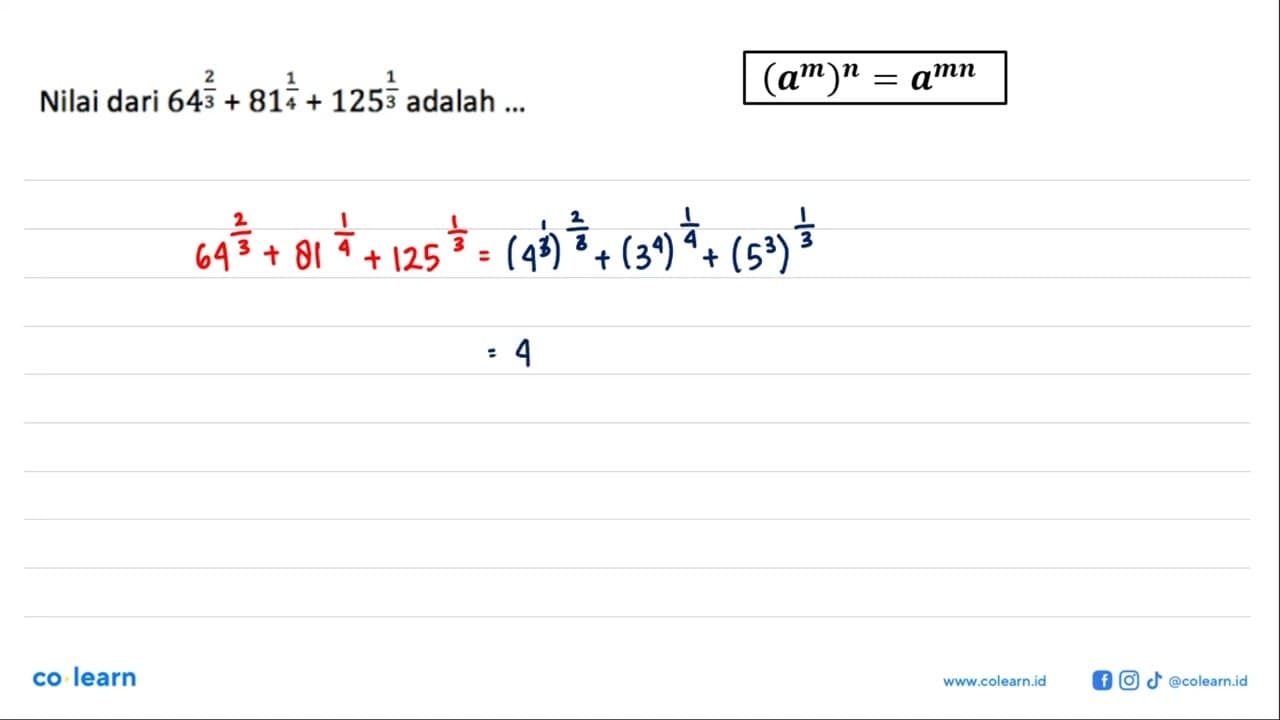 Nilai dari 64^(2/3) + 81^(1/4) + 125(1/3) adalah ...