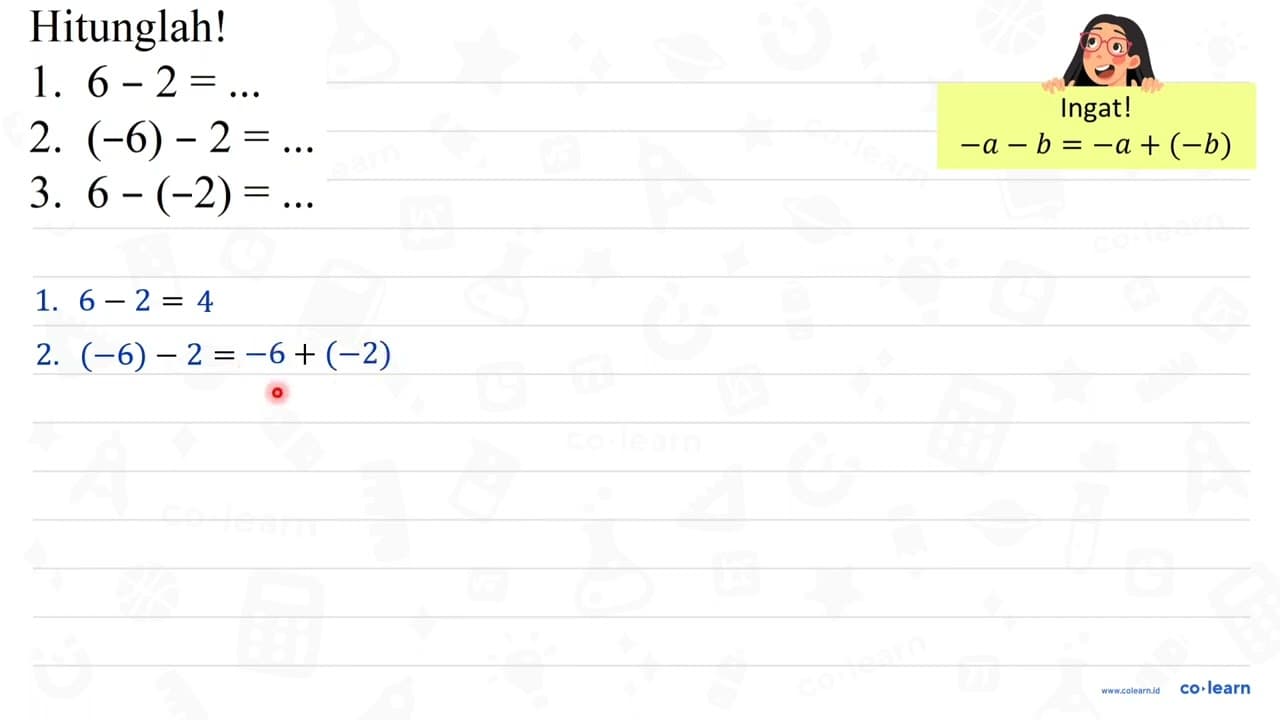 Hitunglah! 1. 6-2=... 2. (-6)-2=... 3. 6-(-2)=...