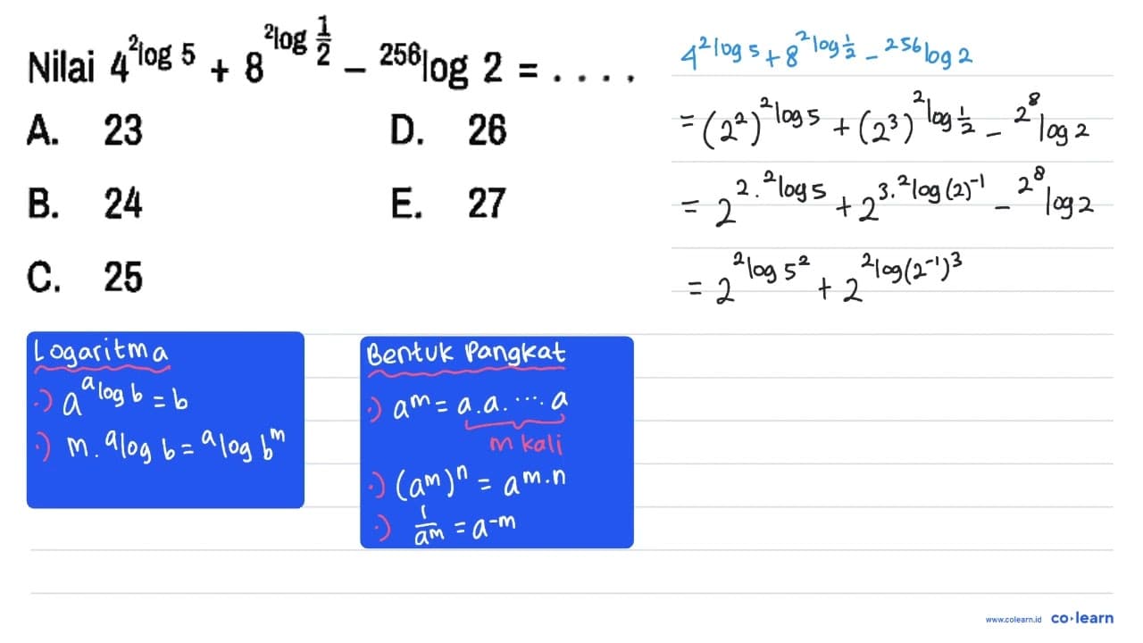 Nilai 4^(2log5) + 8^(2log1/2) - 256log2=...