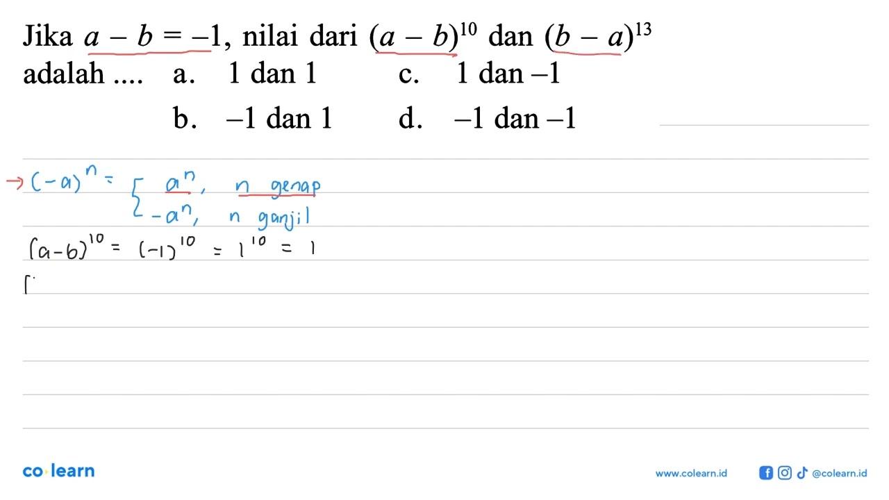 Jika a - b = -1, nilai dari (a-b)^10 dan (b-a)^13 adalah