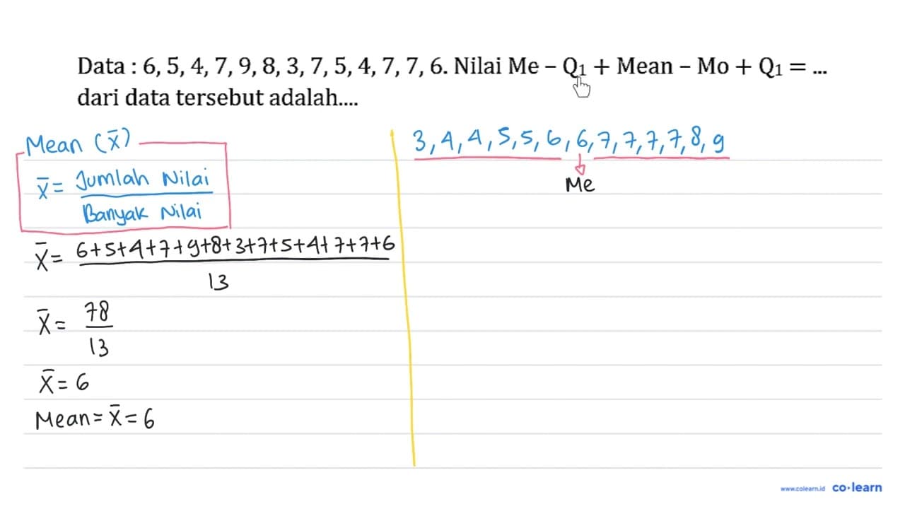 Data : 6,5,4,7,9,8,3,7,5,4,7,7,6 . Nilai Me - Q1+Mean - Mo