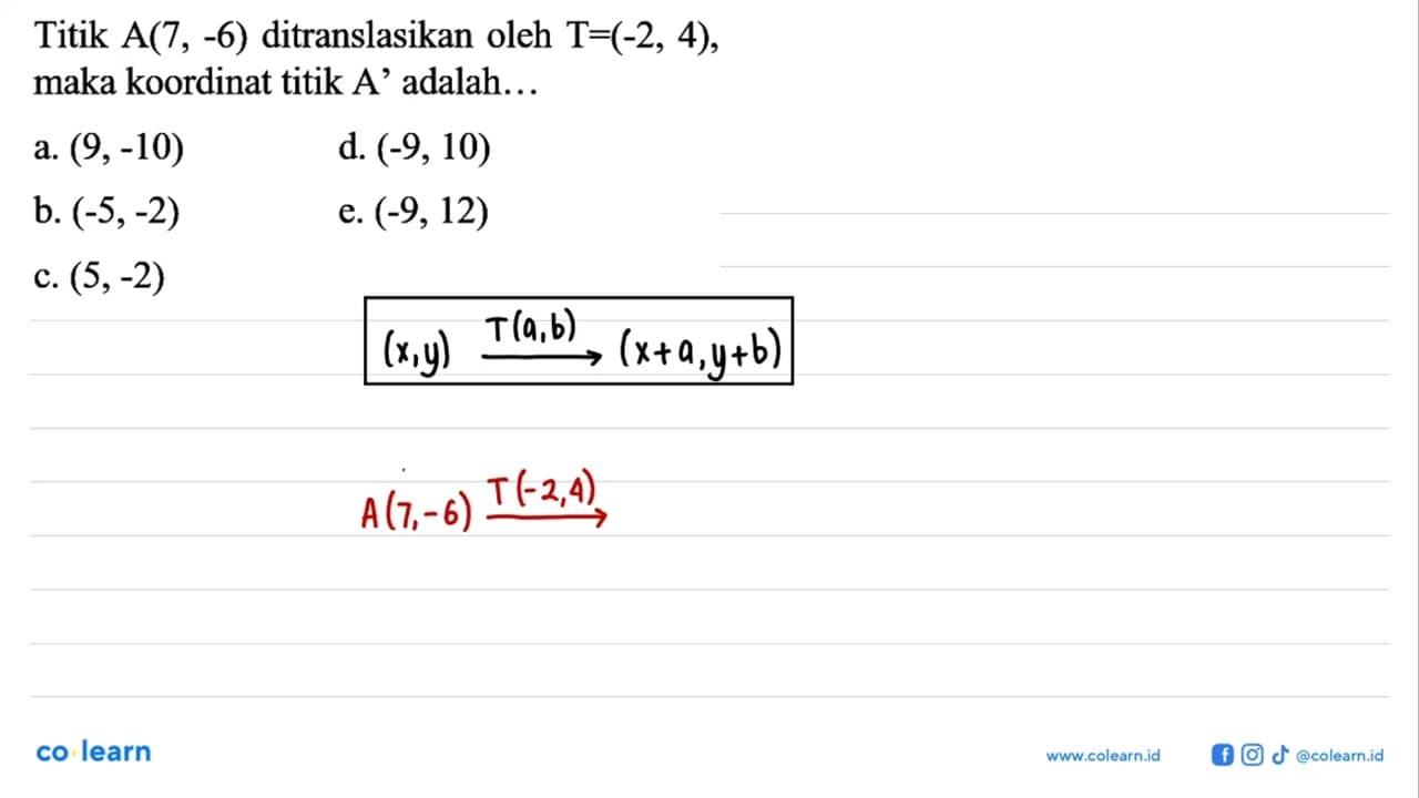 Titik A(7, -6) ditranslasikan oleh T=(-2, 4), maka