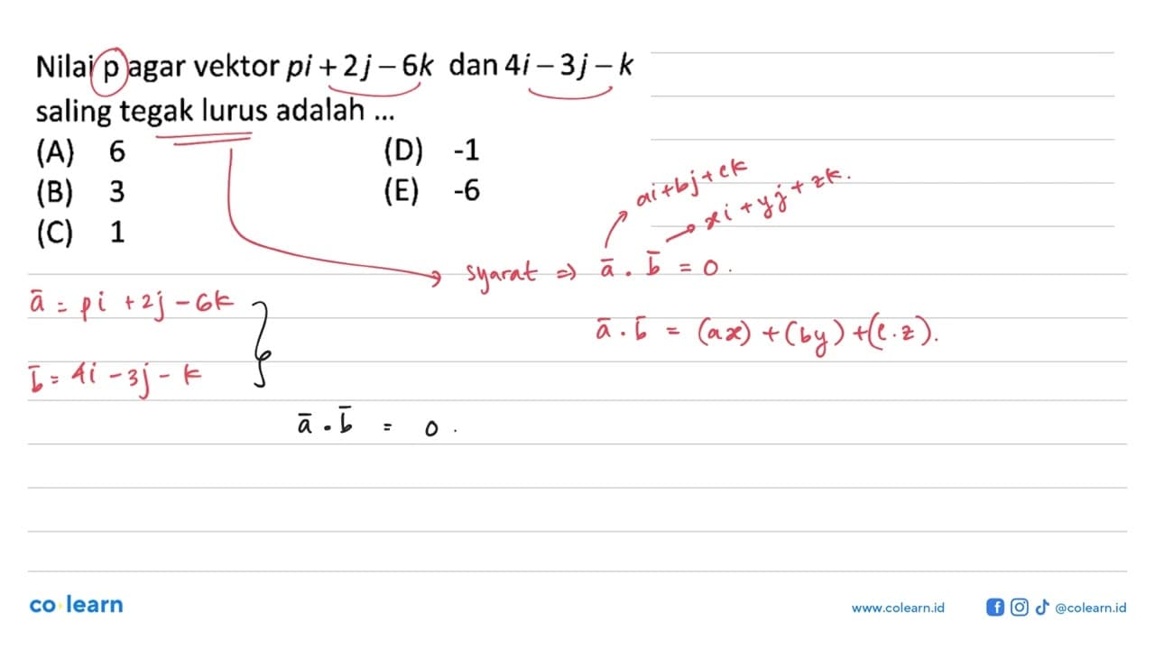 Nilai p agar vektor pi+2j-6k dan vektor 4i-3j-k saling