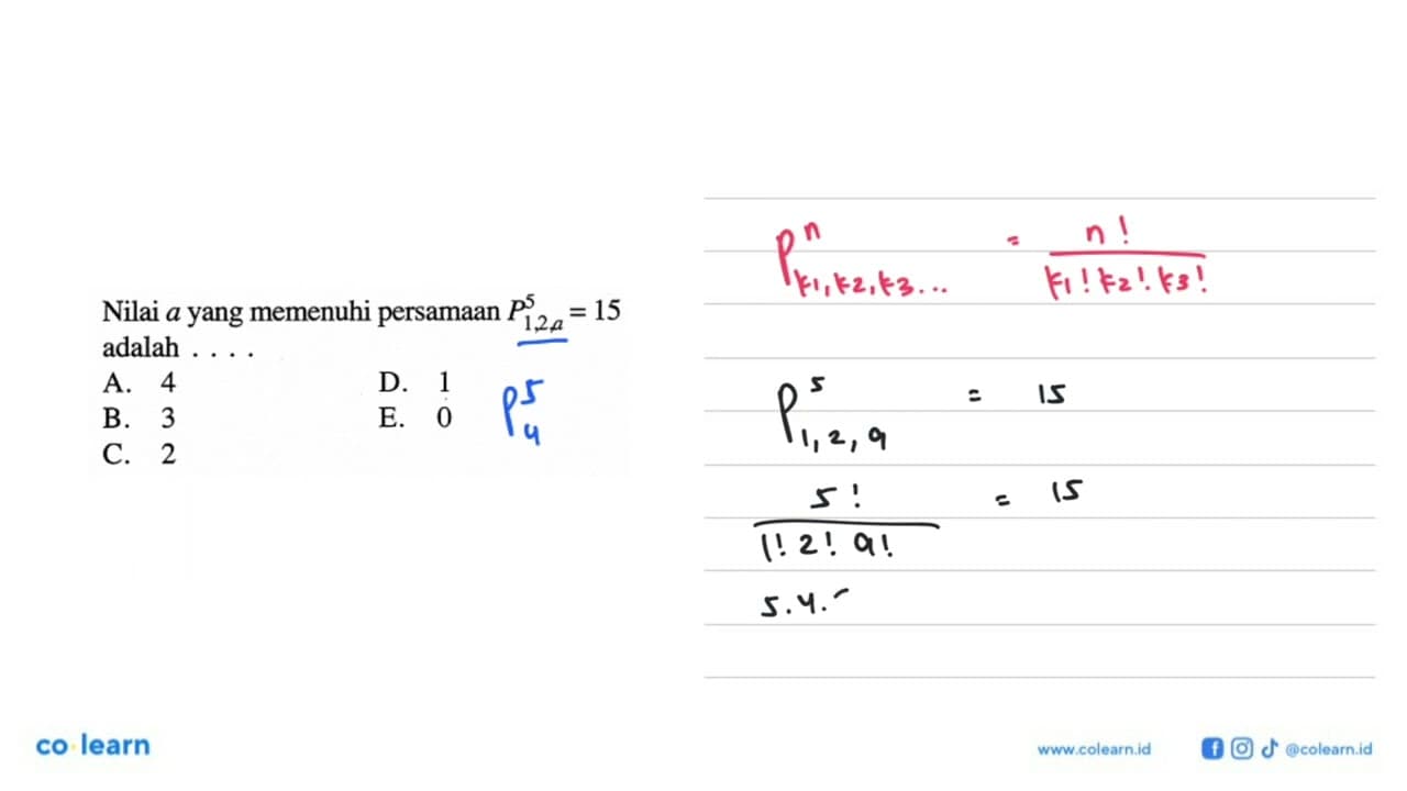 Nilai a yang memenuhi persamaan P1,2,a^5=15 adalah....