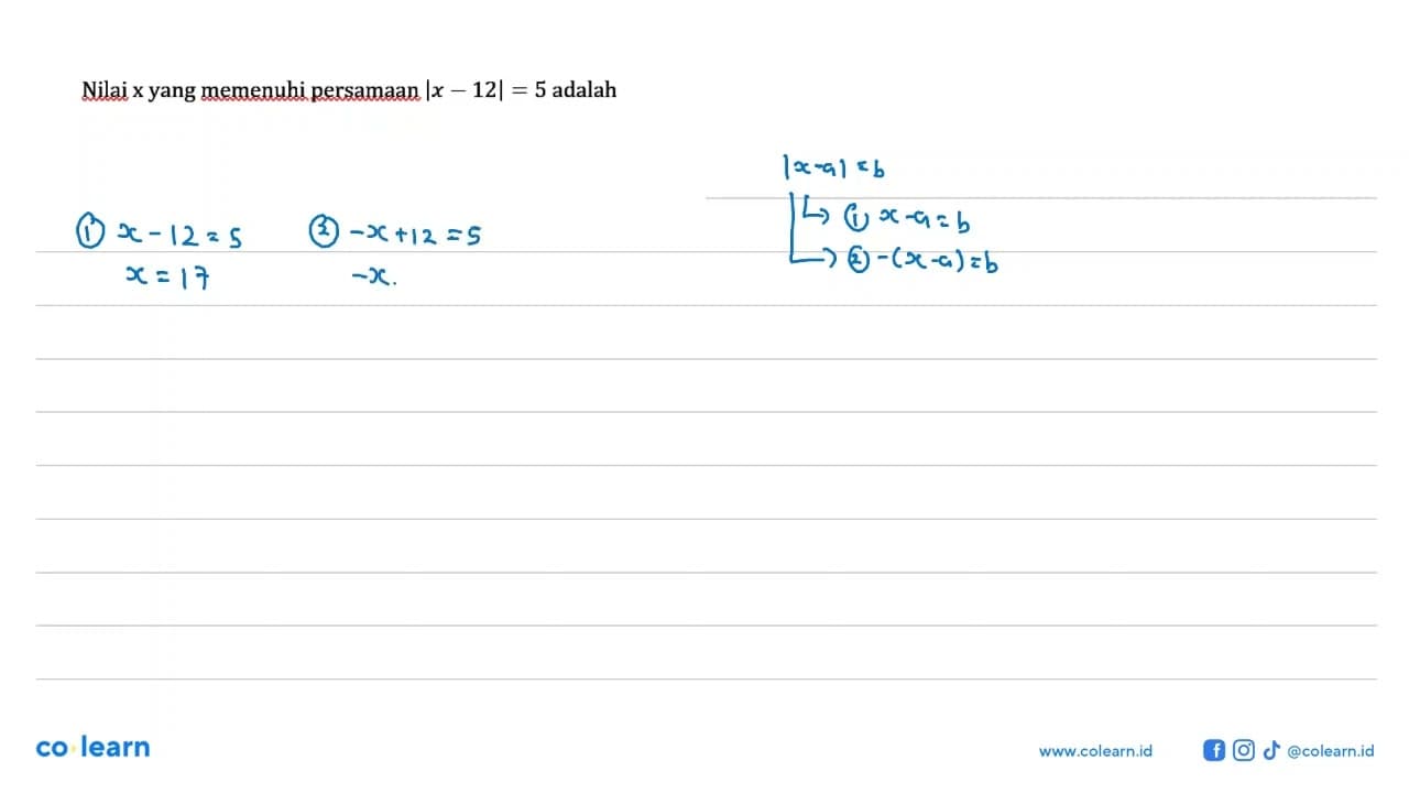 Nilai x yang memenuhi persamaan |x-12|=5 adalah