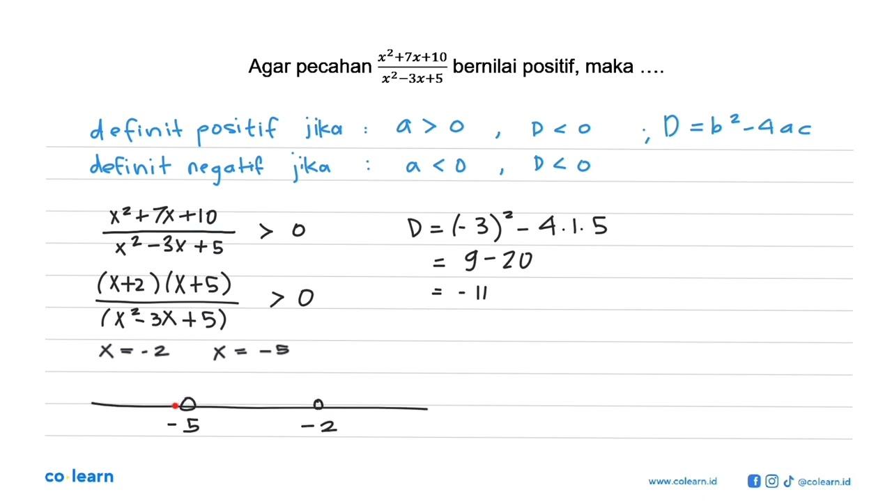 Agar pecahan (x^2+7x+10)/(x^2-3x+5) bernilai positif, maka