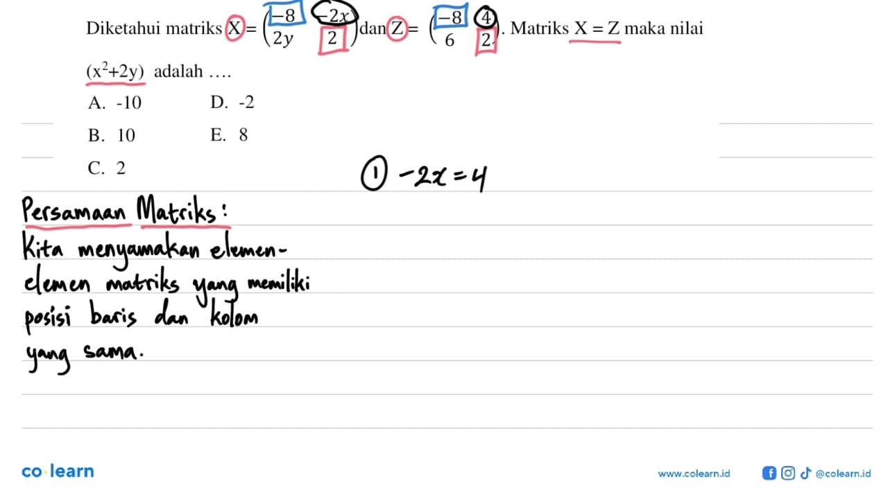 Diketahui matriks X=(-8 -2x 2y 2) dan Z=(-8 4 6 2) .