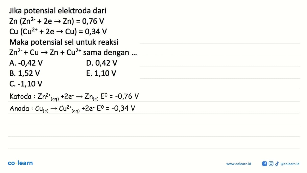 Jika potensial elektroda dari Zn(Zn^2-+2e -> Zn)=0,76 V