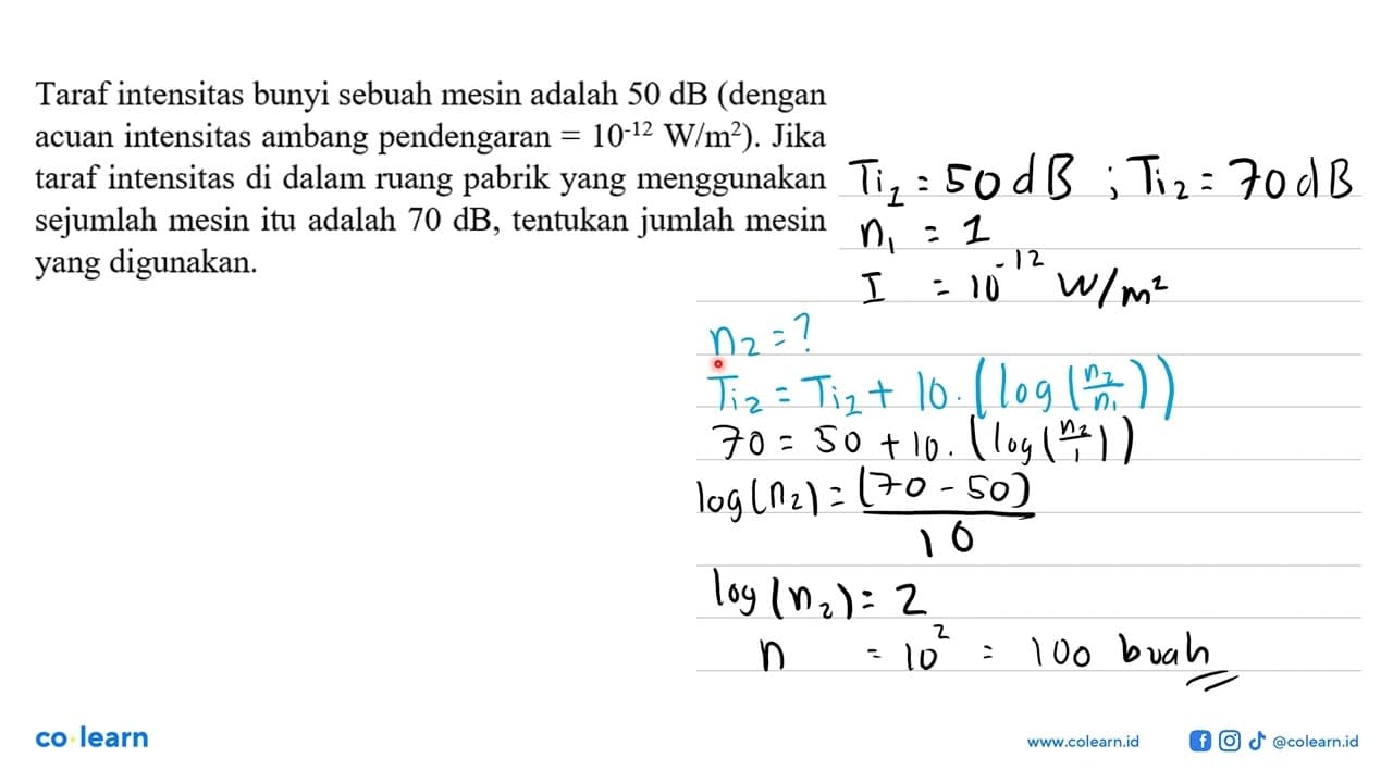 Taraf intensitas bunyi sebuah mesin adalah 50dB (dengan