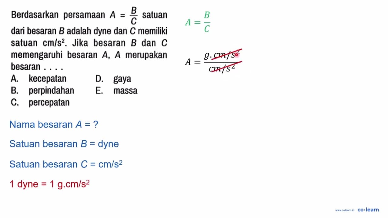 Berdasarkan persamaan A = B/C satuan dari besaran B adalah