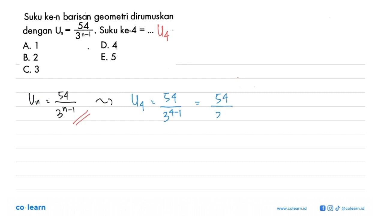 Suku ke-n barisan geometri dirumuskan dengan Un=54/3^(n-1).