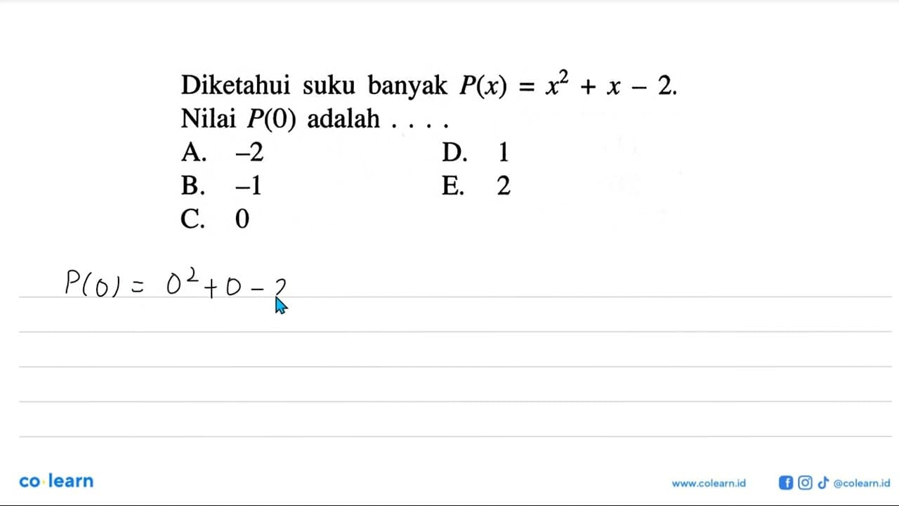 Diketahui suku banyak P(x)=x^2+x-2. Nilai P(0) adalah ...