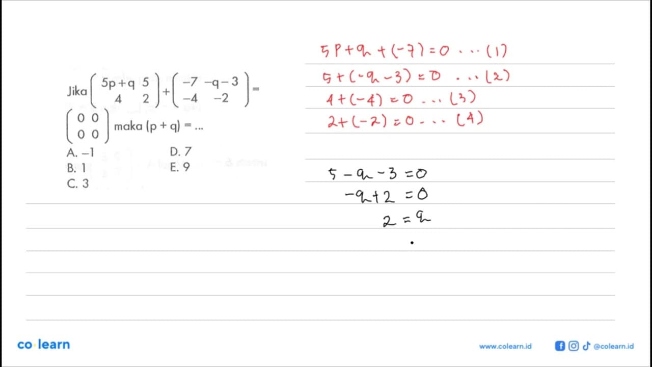 Jika (5p+q 5 4 2)+(-7 -q-3 -4 -2)=(0 0 0 0) maka (p+q)= ...