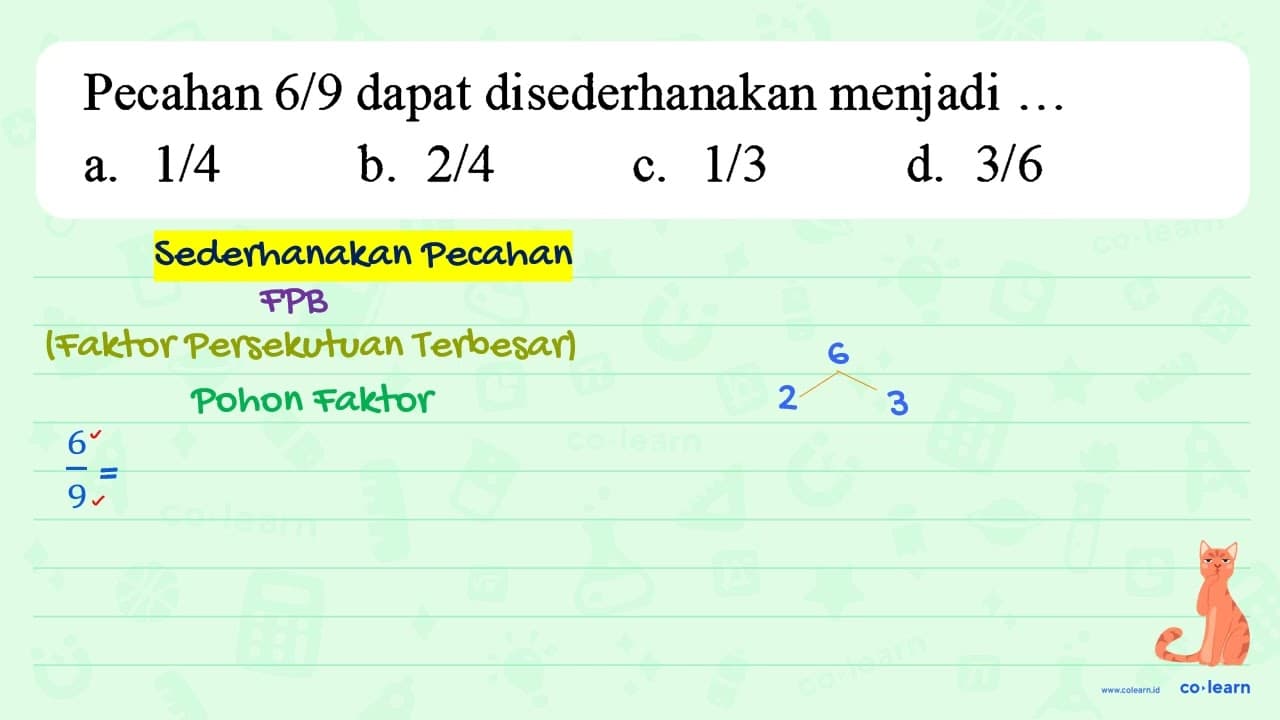 Pecahan 6/9 dapat disederhanakan menjadi ...