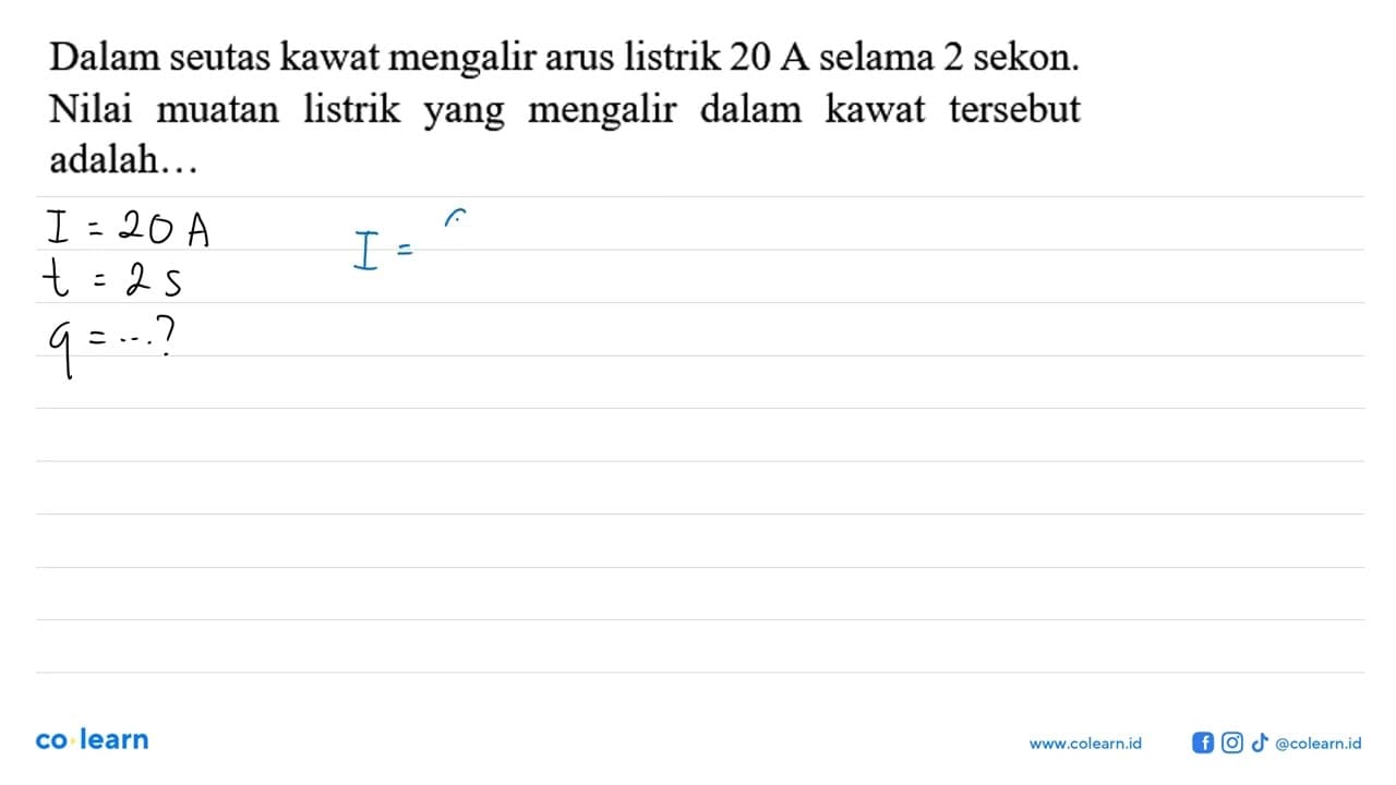 Dalam seutas kawat mengalir arus listrik 20 A selama 2