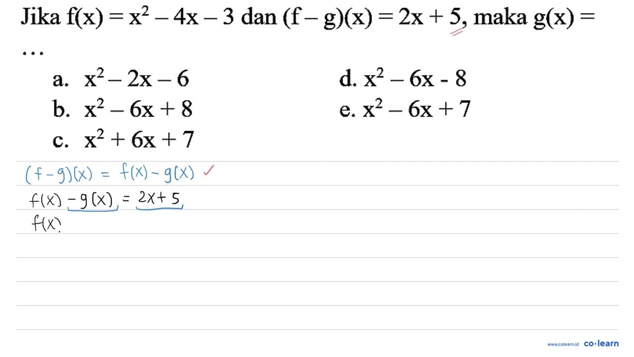 Jika f(x)=x^(2)-4 x-3 dan (f-g)(x)=2 x+5 , maka g(x)= a.