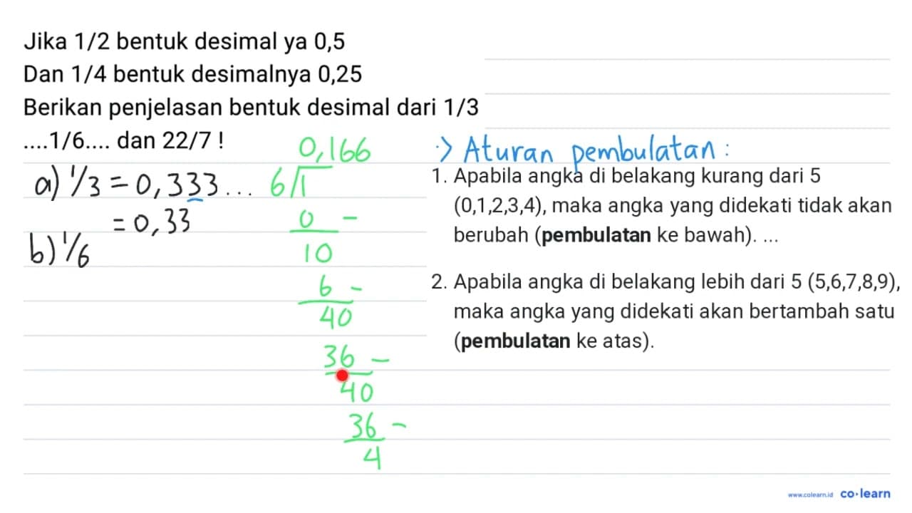 Jika 1 / 2 bentuk desimal ya 0,5 Dan 1 / 4 bentuk