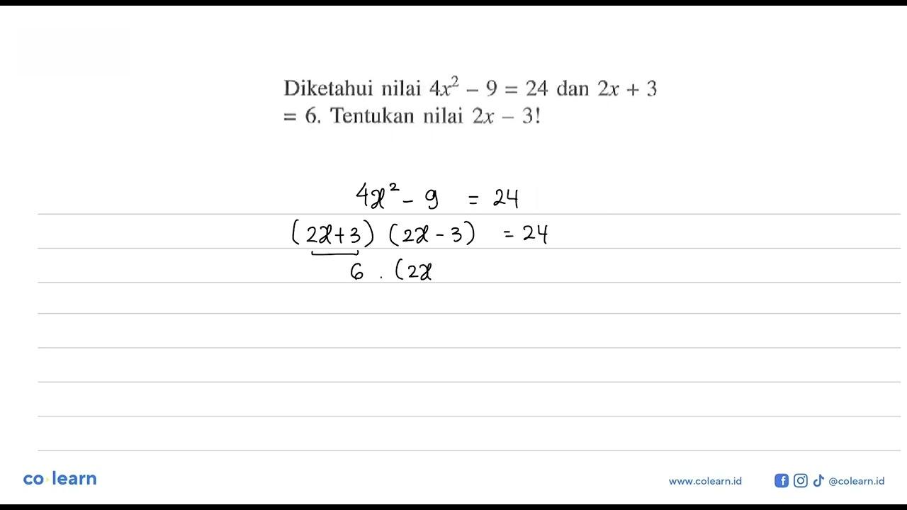 Diketahui nilai 4x^2 - 9 = 24 dan 2x + 3 = 6. Tentukan