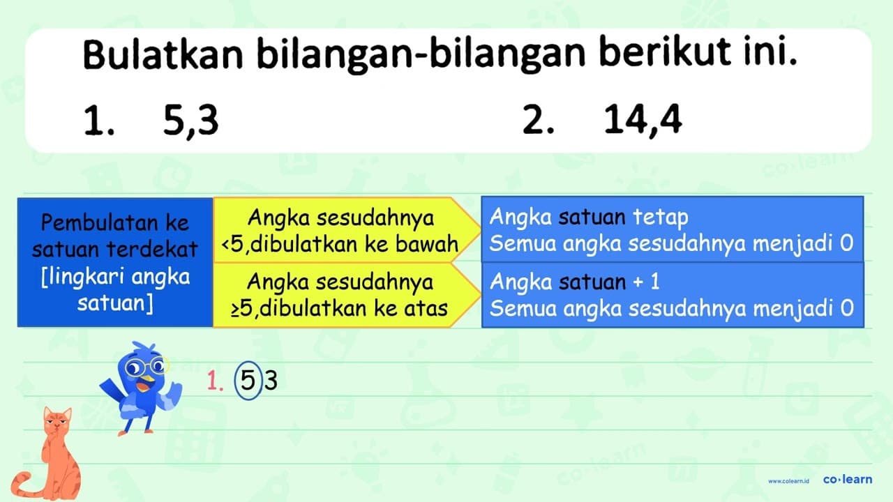 Bulatkan bilangan-bilangan berikut ini. 1. 5,3 2. 14,4