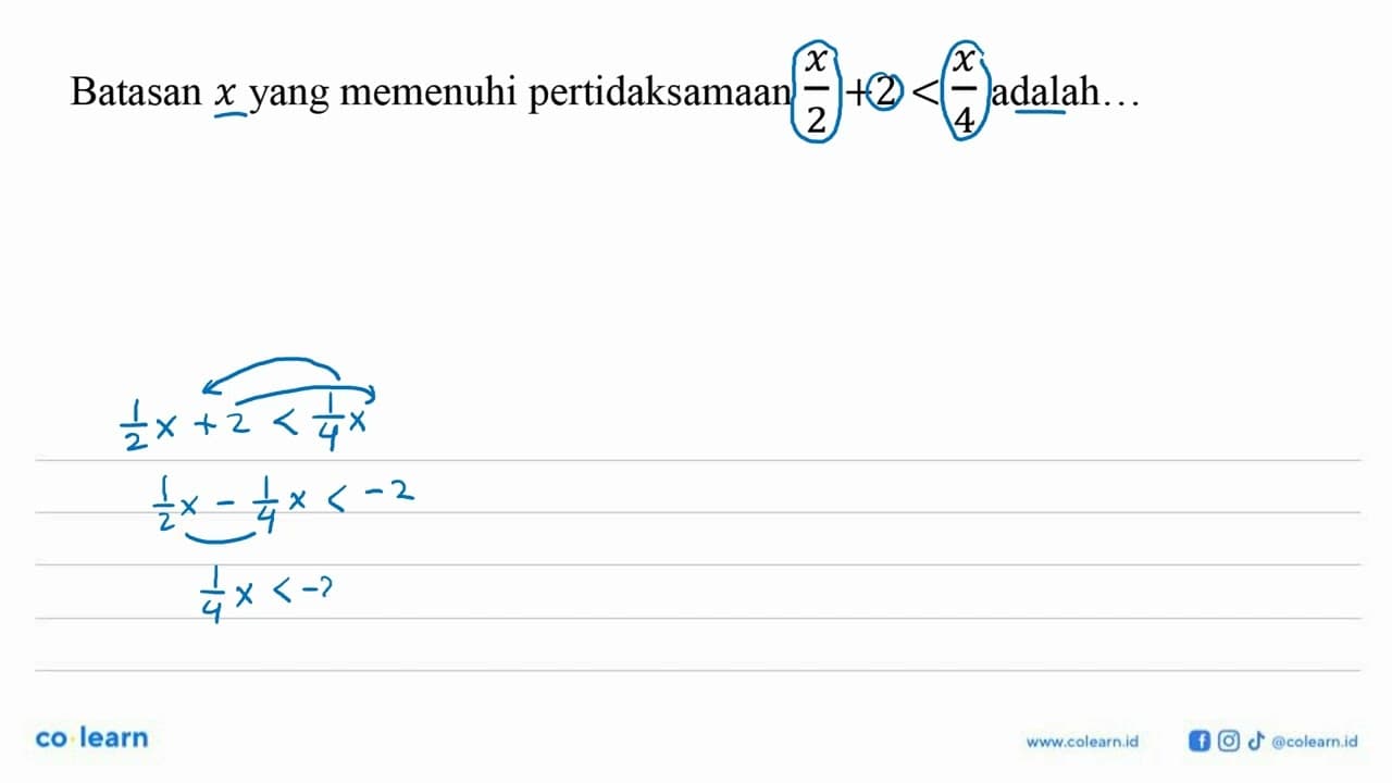 Batasan x yang memenuhi pertidaksamaan x/2+2<x/4 adalah