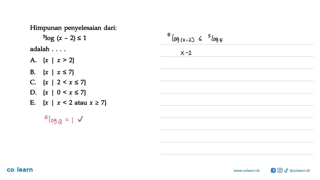 Himpunan penyelesaian dari: 5log(x-2)<=1 adalah ...