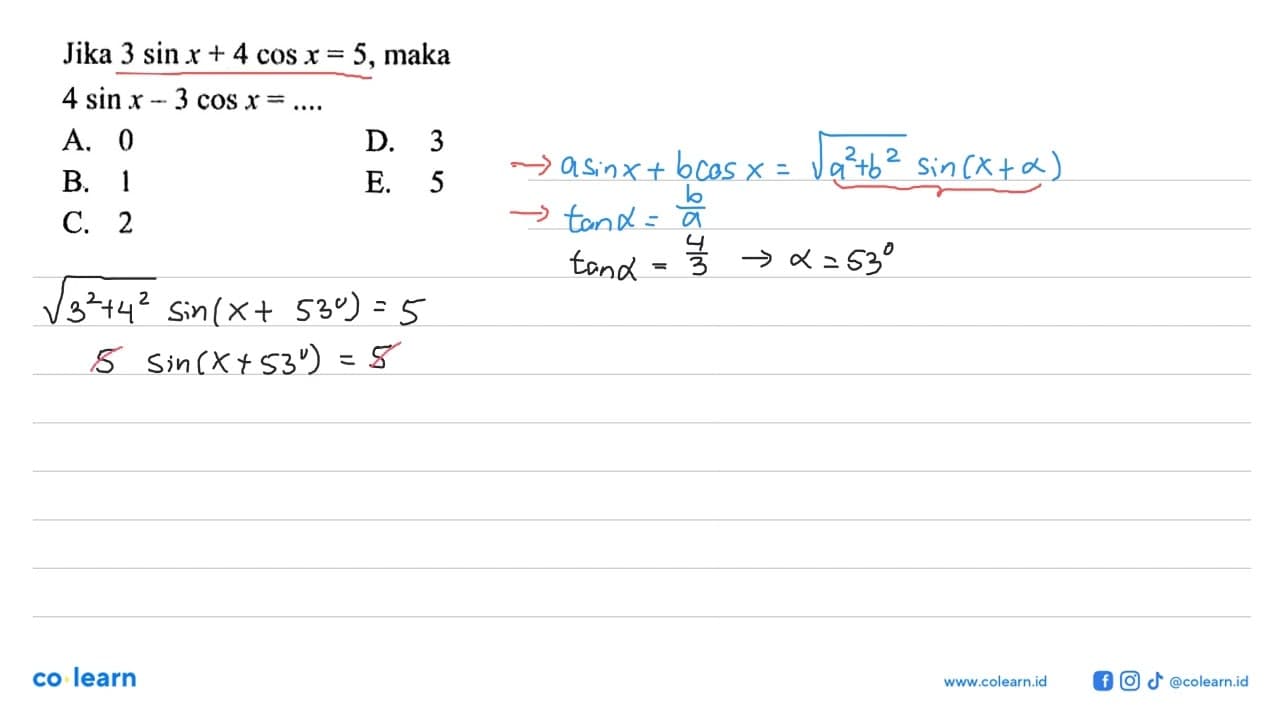 Jika 3 sin x+4 cos x=5, maka 4 sin x-3 cos x= ....