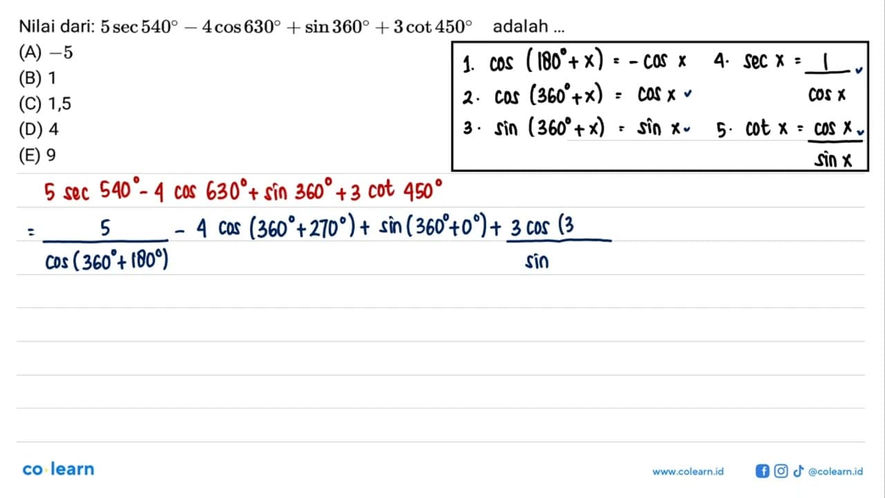 Nilai dari: 5 sec 540 - 4 cos 630 + sin 360 + 3 cot 450