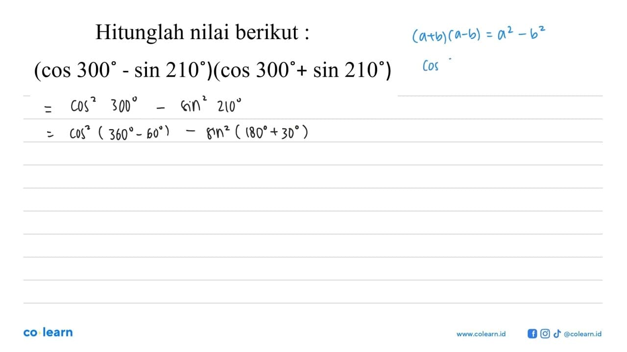 Hitunglah nilai berikut : (cos 300-sin 210)(cos 300+sin