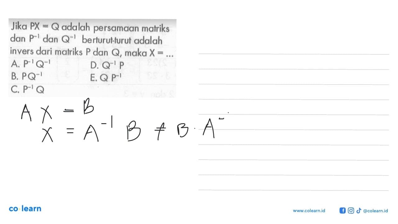 Jika PX=Q adalah persamaan matriks dan P^-1 dan Q^-1