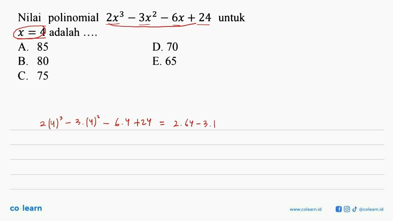 Nilai polinomial 2x^3-3x^2-6x+24 untuk x=4 adalah ....