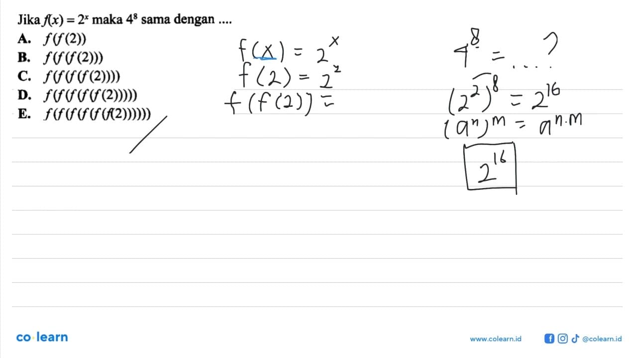 Jika f(x)=2^x maka 4^8 sama dengan ....A. f(f(2)) B.