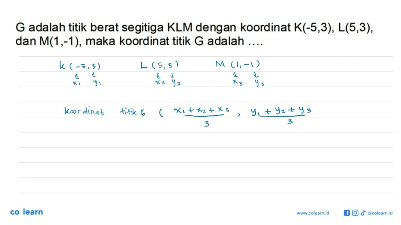 G adalah titik berat segitiga KLM dengan koordinat K(-5, 3)