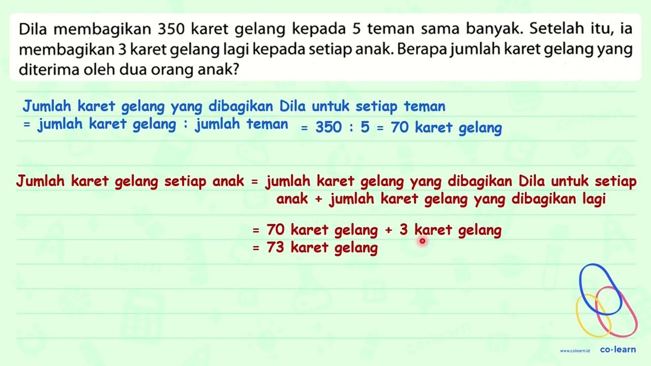 Dila membagikan 350 karet gelang kepada 5 teman sama