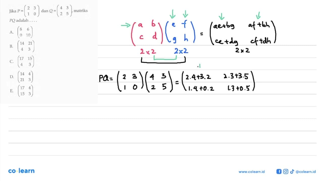 Jika P=(2 3 1 0) dan Q=(4 3 2 5), matriks PQ adalah . . . .