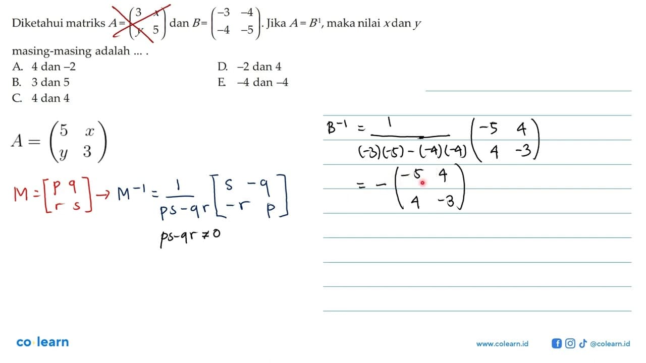 Diketahui matriks A=(3 x y 5) dan B=(-3 -4 -4 -5). Jika