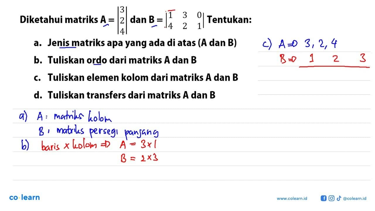 Diketahui matriks A=|3 2 4| dan B=|1 3 0 4 2 1|. Tentukan: