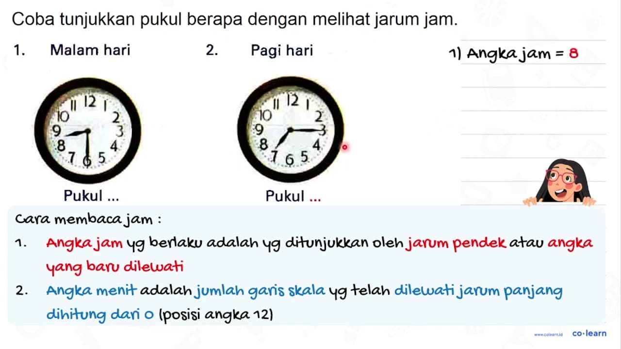 Coba tunjukkan pukul berapa dengan melihat jarum jam. 1.