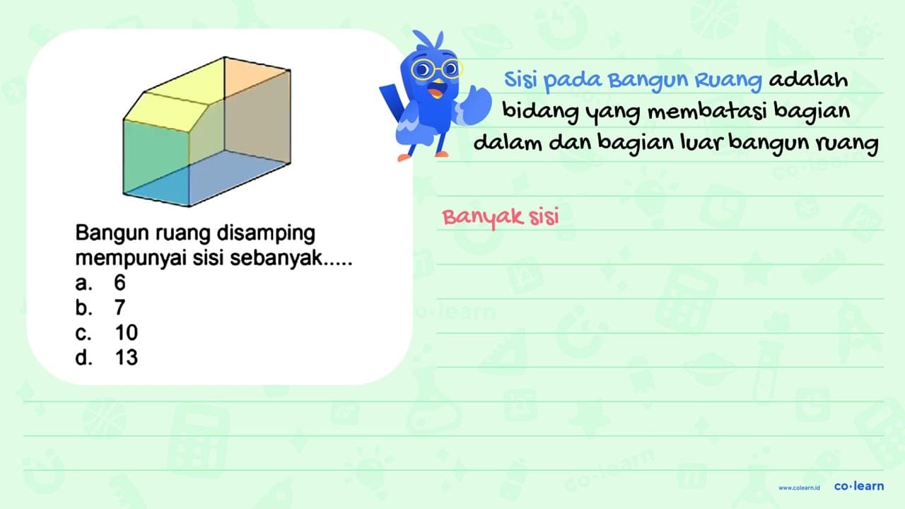 Bangun ruang disamping mempunyai sisi sebanyak..... a. 6 b.