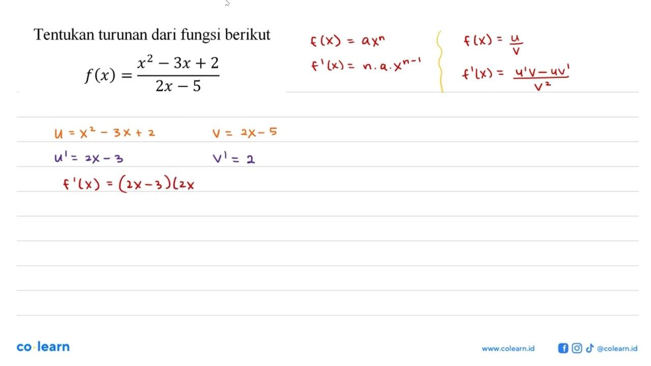 Tentukan turunan dari fungsi berikutf(x)=(x^2-3x+2)/(2x-5)