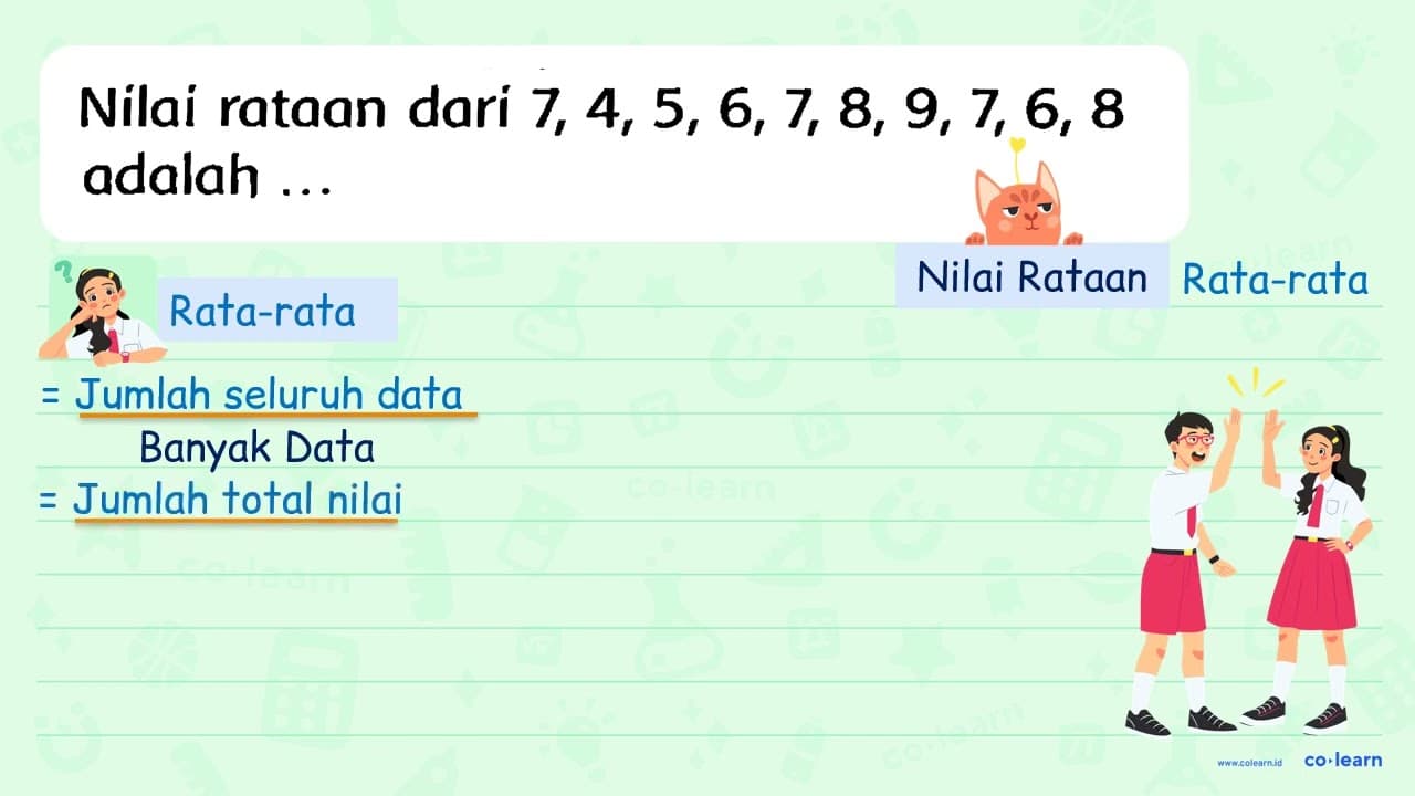 Nilai rataan dari 7,4,5,6,7,8,9,7,6,8 adalah ...