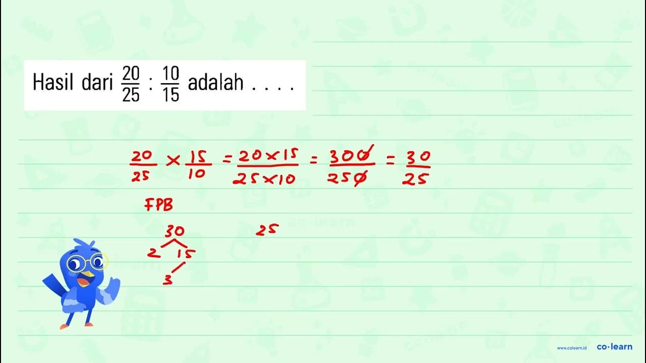 Hasil dari 20/25 : 10/15 adalah