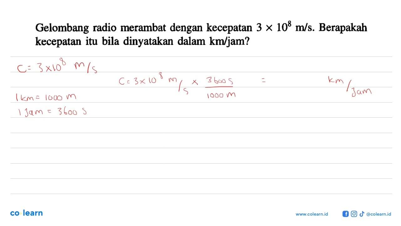 c=3 x 10^8 m/sGelombang radio merambat dengan kecepatan 3 x