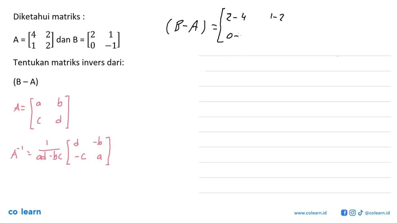 Diketahui matriks : A=[4 2 1 2] dan B=[2 1 0 -1] Tentukan