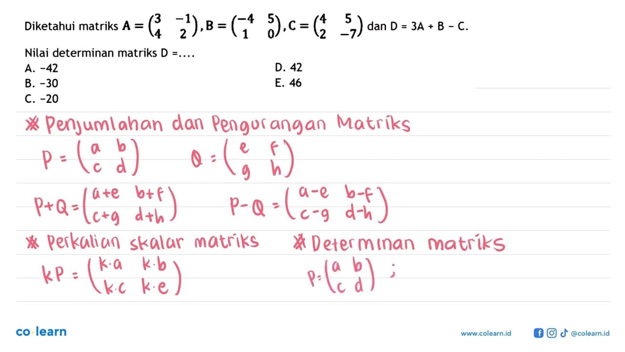 Diketahui matriks A=(3 -1 4 2), B=(-4 5 1 0), C=(4 5 2 -7)